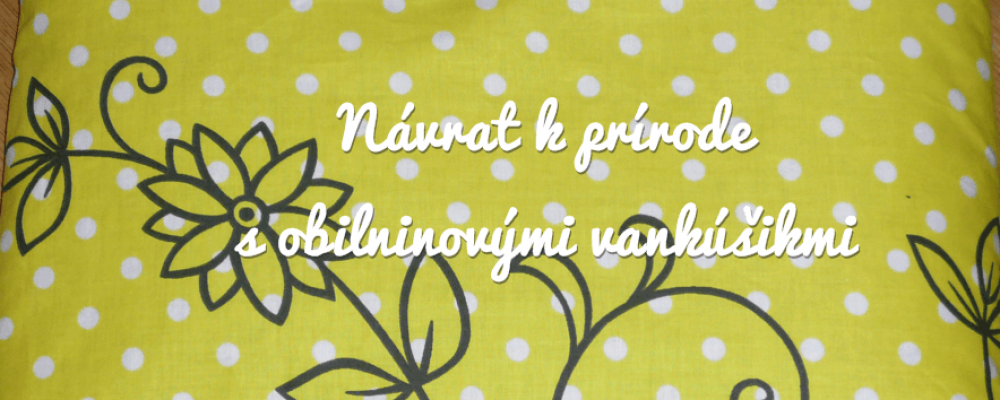 Návrat k prírode s obilninovými vankúšikmi